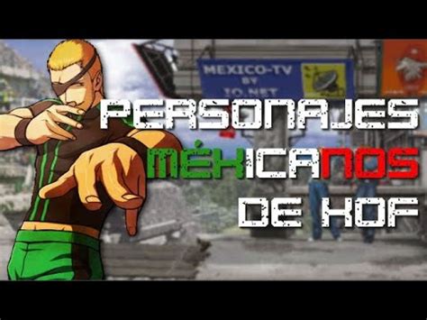 Personajes Mexicanos En The King Of Fighters Youtube