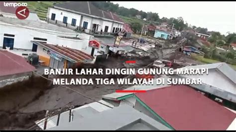 Banjir Lahar Dingin Gunung Marapi Melanda Tiga Wilayah Di Sumbar