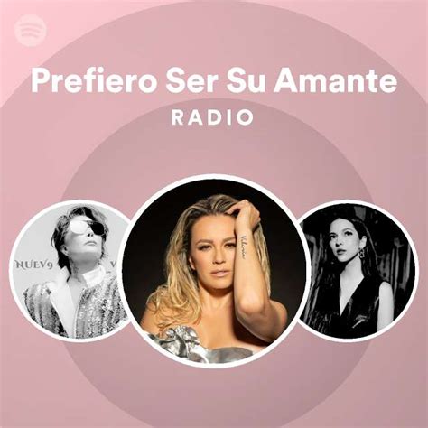 Prefiero Ser Su Amante Radio Playlist By Spotify Spotify