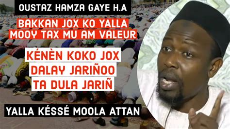 Oustaz Hamza GAYE Bakkan jox ko YALLAmooy tax mu am valeur Kénèn