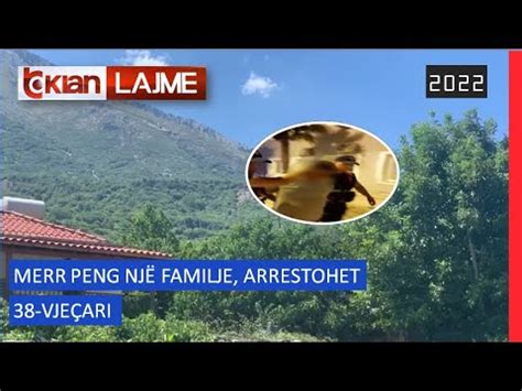 Tv Klan Merr peng një familje arrestohet 38 vjeçari Lajme News