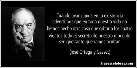 Frase De Ser Cuando Avanzamos En La Existen Ortega Y Gasset Frases Frases Rebeldes