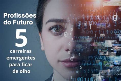 Profissões do futuro 5 carreiras emergentes para ficar de olho