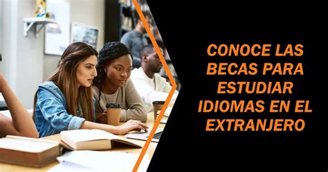 ¿quieres Estudiar Idiomas En El Extranjero Estas Becas Te Lo Ponen