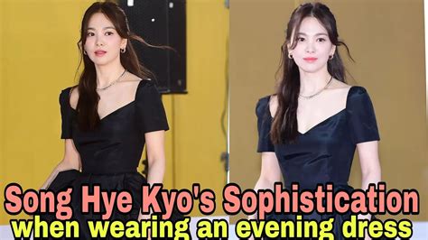 Song Hye Kyos Sophistication When Wearing An Evening Dress Youtube