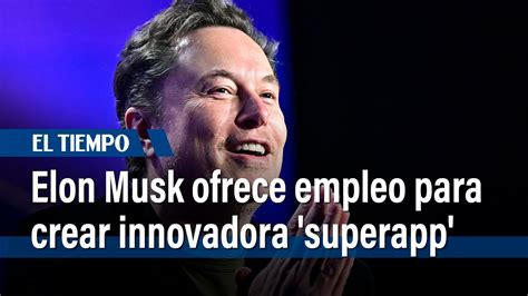 Elon Musk Ofrece Empleo Para Crear Innovadora Superapp Con Sueldos