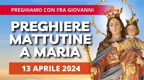 Le Preghiere Mattutine A Maria Di Oggi 13 Aprile 2024 San Martino I