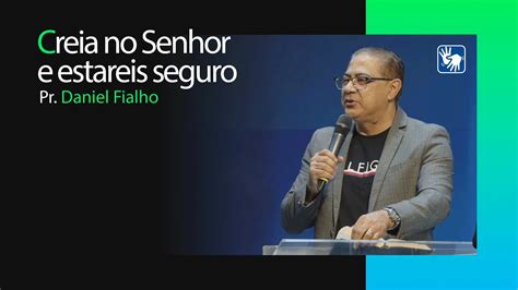 Crede No Senhor Vosso Deus E Estareis Seguros Pr Daniel Fialho