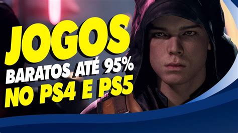 CORRE JOGOS BARATOS NO PS4 E PS5 ATÉ 95 DE DESCONTO NA PS STORE