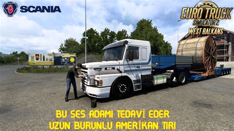 ETS 2 BU SES ADAMI TEDAVİ EDER UZUN BURUNLU SCANİA WEST BALKAN DLC