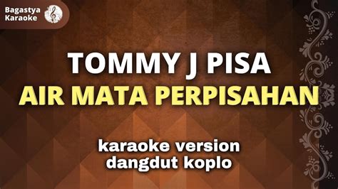 Tommy J Pisa Air Mata Perpisahan Karaoke Dangdut Koplo Bagastya