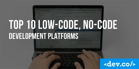 Top 10 Low Code No Code Development Platforms Blog