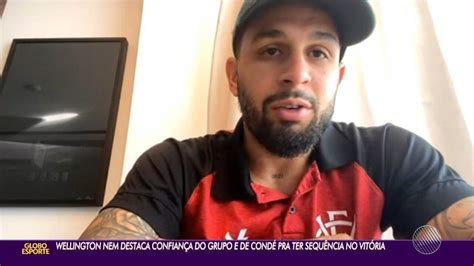 Wellington Nem Destaca Confiança Do Grupo E De Condé Para Ter Sequência No Vitória Vitória Ge