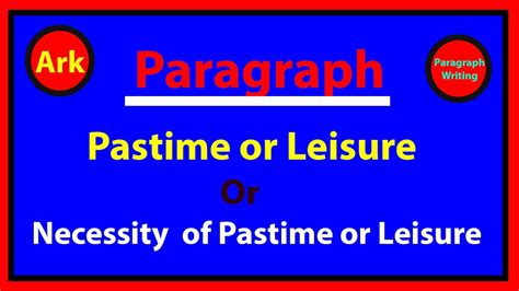 Pastime Or Leisure Paragraph On Necessity Of Pastime Or Leisure