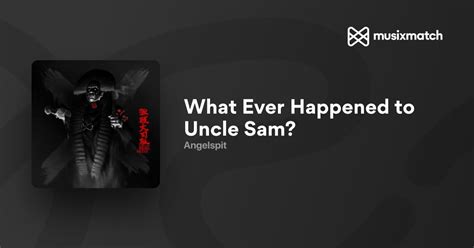 Letra De Angelspit What Ever Happened To Uncle Sam Musixmatch