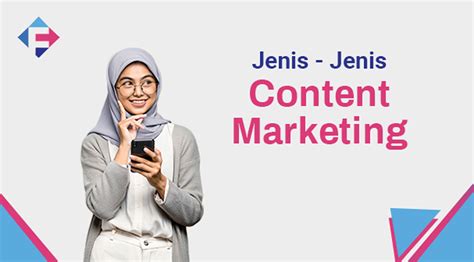 Simak Jenis Content Marketing Untuk Memasarkan Produk