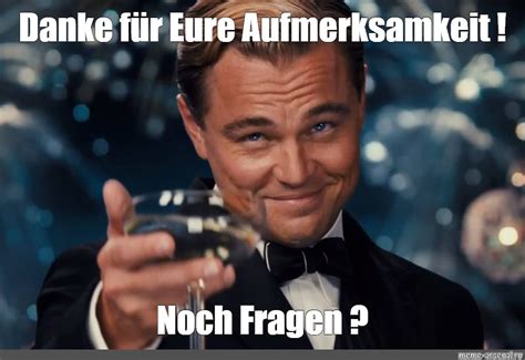 Meme Danke F R Eure Aufmerksamkeit Noch Fragen All Templates