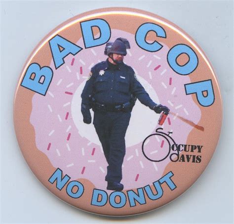 Occupy U C Davis Bad Cop Button Cop Buttons Wall Street