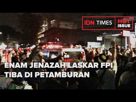 Enam Jenazah Laskar FPI Tiba Di Petamburan Video Dailymotion