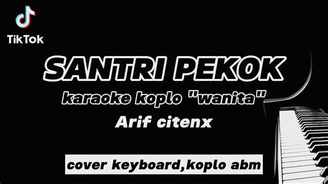 Santri Pekok Karaoke Abm Wanita Arif Citenx Cover Keyboard Koplo