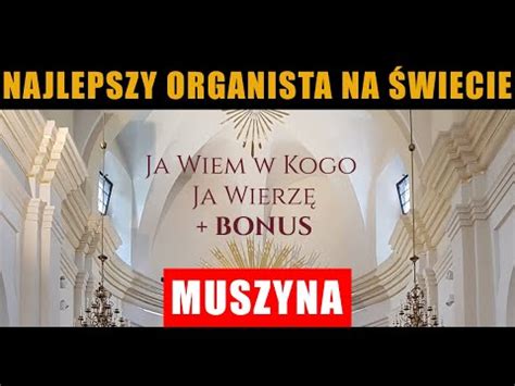 Ja Wiem w Kogo Ja Wierzę BONUS wierni z akompaniamentem Organisty