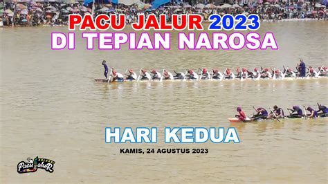 Pacu Jalur Hari Kedua Di Tepian Narosa Teluk Kuantan Agustus