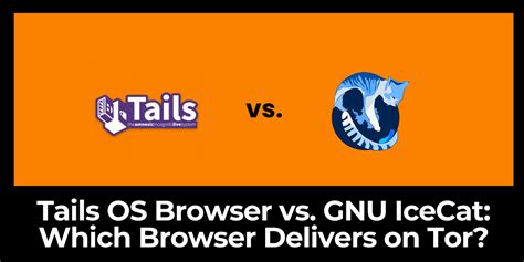 Tails Os Browser Vs Gnu Icecat Which Browser Delivers Better Privacy