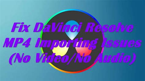 How To Fix Mp No Video Audio After Importing Into Davinci Resolve