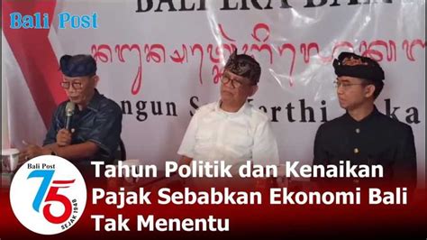 Tahun Politik Dan Kenaikan Pajak Sebabkan Ekonomi Bali Tak Menentu