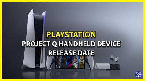 PlayStation Portable Release Date 2023 Project Q Handheld Device