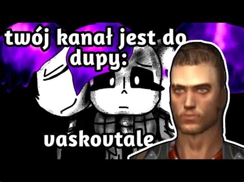 Twój kanał jest do dupy vaskovtale YouTube