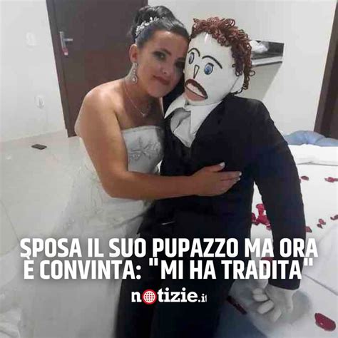 Sposa il suo pupazzo ma ora è convinta Mi ha tradita è stato visto