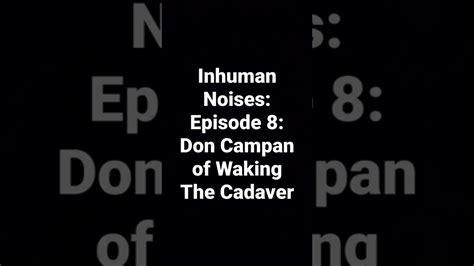 Inhuman Noises Episode 8 Don Campan Of Waking The Cadaver Shorts