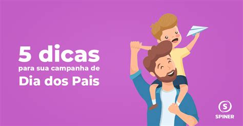 Confira 5 Dicas Para Sua Campanha De Dia Dos Pais