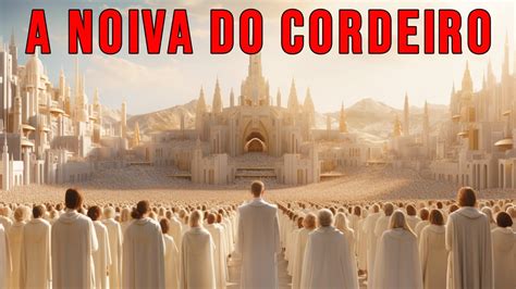 A Noiva Do Cordeiro A Festa Das Bodas Do Cordeiro Apocalipse 19 6 9