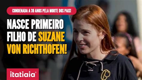 NASCE FILHO DE SUZANE RICHTHOFEN QUE CUMPRE PENA DE 39 ANOS EM REGIME