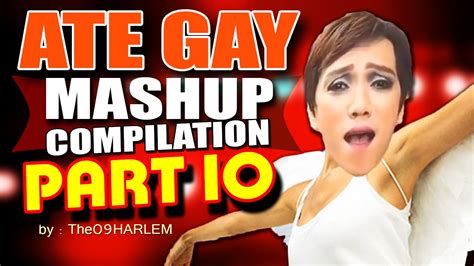 Ate Gay Mashup Compilation Part 10 YouTube