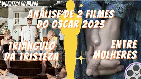 Triangulo Da Tristeza E Entre Mulheres Debate Dos Indicados Do Oscar