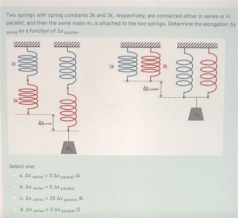 Solved Two Springs With Spring Constants 2k And 3k Respectively Are