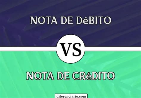 Diferencia entre Nota de Débito y Nota de Crédito