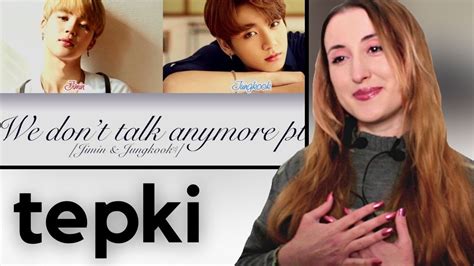 Bts Jimin And Jungkook We Dont Talk Anymore Tepkİ Kpop Tepkİ Kpop