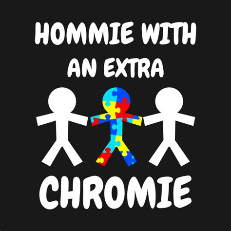 Homie With An Extra Chromie Autism Autism T Shirt Teepublic