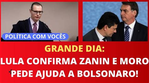 GRANDE DIA LULA CONFIRMA QUE INDICARÁ ZANIN AO STF E MORO VOLTA A SE