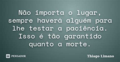 Não Importa O Lugar Sempre Haverá Thiago Limano Pensador