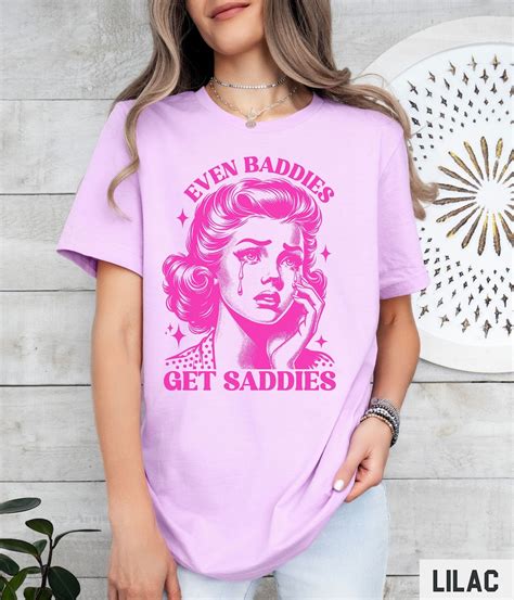 Even Baddies Get Saddies Shirt Funny Graphic Tee Mental Health Tshirt