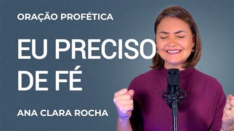 Oração Profética EU PRECISO DE FÉ Ana Clara Rocha YouTube