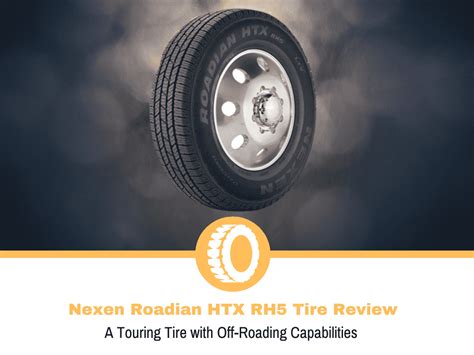 Nexen Roadian HTX RH5 Tire Review And Rating Tire Hungry