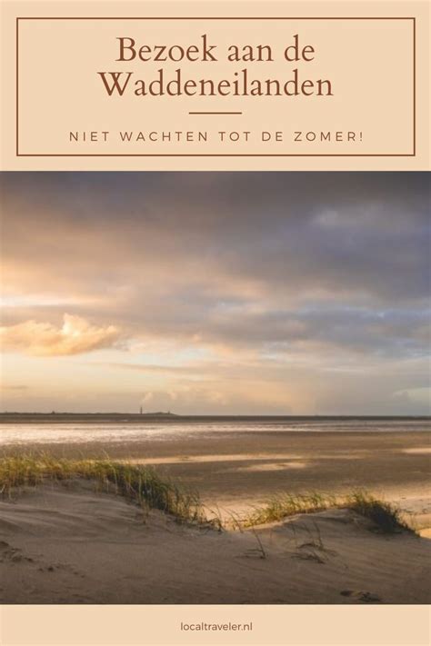 Waarom Je De Waddeneilanden Niet Hoeft Te Bewaren Tot De Zomer