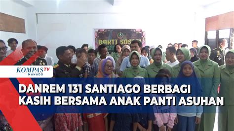 Danrem Santiago Berbagi Kasih Bersama Anak Panti Asuhan Youtube