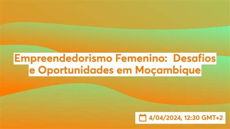 Empreendedorismo Femenino Desafios E Oportunidades Em Mo Ambique Youtube